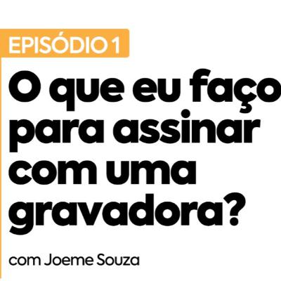 #1 - O que eu faço para assinar com uma gravadora?