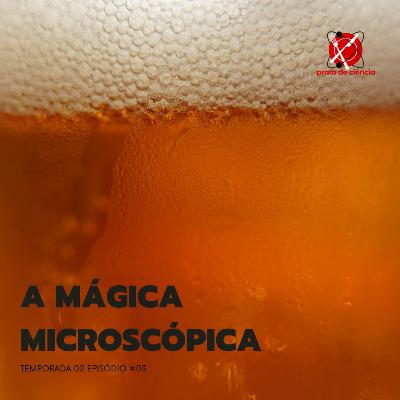 #34 - Temporada 2 - Episódio 3 - A mágica microscópica