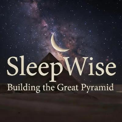Ancient Egypt: Building the Great Pyramid | A SleepWise Story