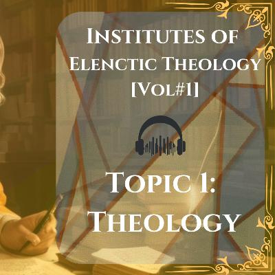 [EP#1] THEOLOGY - Francis Turretin's Elenctic Theology For Dummies Podcast