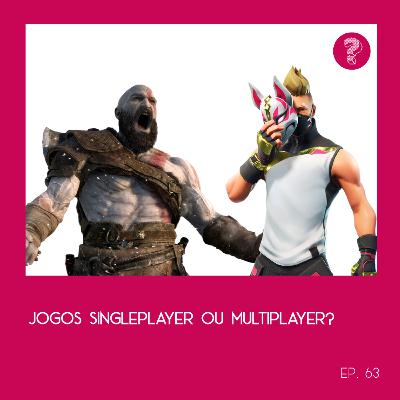 Jogos Singleplayer ou Multiplayer? - #63