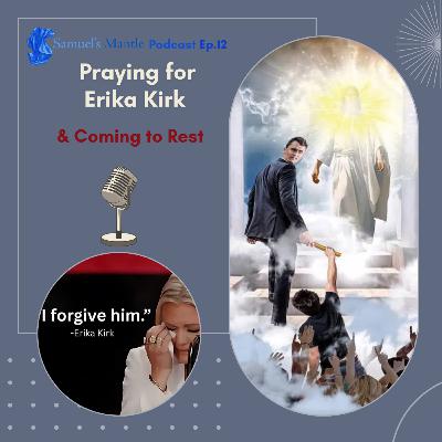 12 - Praying for Erika Kirk & Coming to Rest