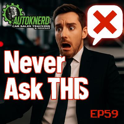 EP59: Never Ask THIS Question in Car Sales