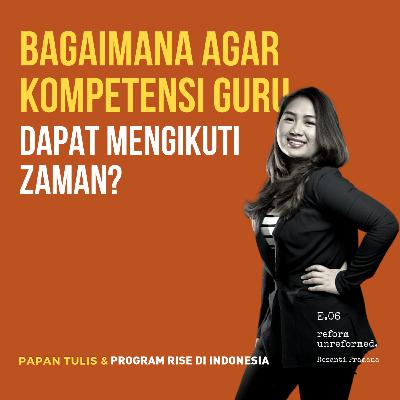 Reform Unreformed 06: Bagaimana Agar Kompetensi Guru Dapat Mengikuti Zaman? - Rezanti Pramana