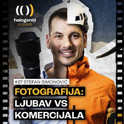 #27 Komercijalnom fotografijom finansiram svoja putovanja | Stefan Simonović | Halogenid Podcast