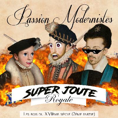 Super Joute Modernistes #2 – Les rois du XVIème siècle (partie 2)