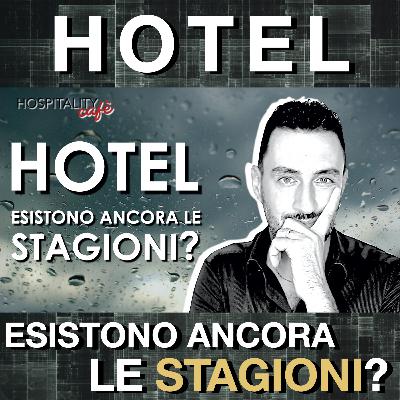 HOTEL: ESISTONO ANCORA LE STAGIONI? HOTEL: ESISTONO ANCORA LE STAGIONI?
