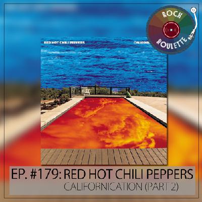 Episode 179 – Red Hot Chili Peppers – Californication – Part 2
