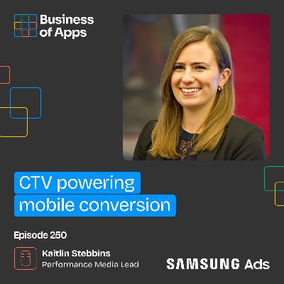 #250: CTV powering mobile conversion with Kaitlin Stebbins, Mobile Growth & Performance Media Lead at Samsung Ads #250: CTV powering mobile conversion with Kaitlin Stebbins, Mobile Growth & Performance Media Lead at Samsung Ads
