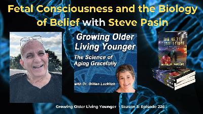 226 Fetal Consciousness and the Biology of Belief with Steve Pasin