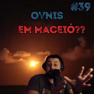 OVNIs EM MACEIÓ? - @eridupodcast #39