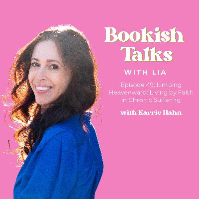 Limping Heavenward: Living by Faith in Chronic Suffering with Karrie Hahn