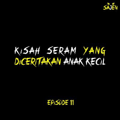 SAJEN: KISAH SERAM YANG DICERITAKAN ANAK KECIL