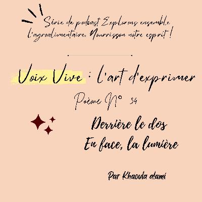 Poème N°34 : Derrière le dos, En face la lumière
