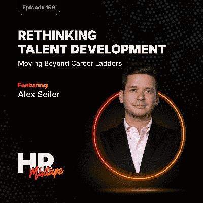 Rethinking Talent Development: Moving Beyond Career Ladders with Alex Seiler