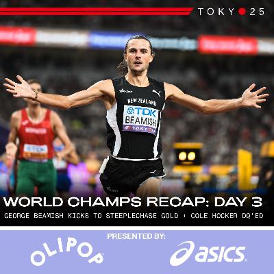 TOKYO WORLD CHAMPIONSHIPS DAY 3 RECAP: GEORGE BEAMISH KICKS TO STEEPLECHASE GOLD + COLE HOCKER DQ’ED