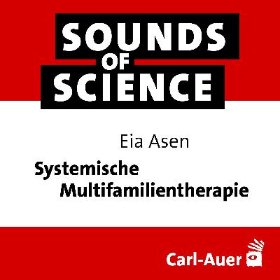 Sounds of Science | Eia Asen – Systemische Multifamilientherapie