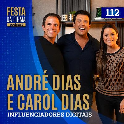 CAROL E ANDRÉ DIAS | FESTA DA FIRMA PODCAST #112
