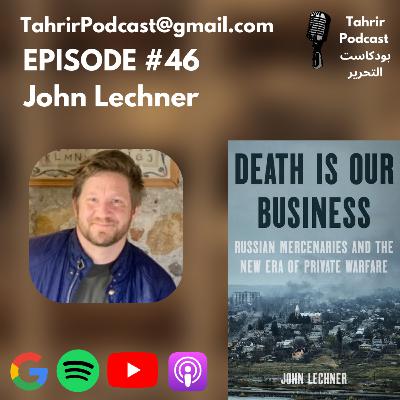 EP 46 - John Lechner: Russian Mercenaries and the New Era of Private Warfare