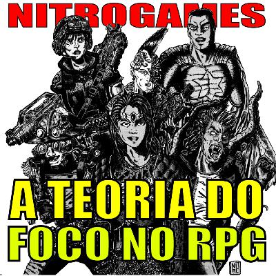 NITROCAST ESPECIAL - A Teoria do Foco no RPG - Dicas para Mestres e Jogadores por Newton Nitro NITROCAST ESPECIAL - A Teoria do Foco no RPG - Dicas para Mestres e Jogadores por Newton Nitro