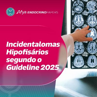 Quando repetir os testes hormonais nos casos de incidentalomas hipofisários segundo o guideline 2025?