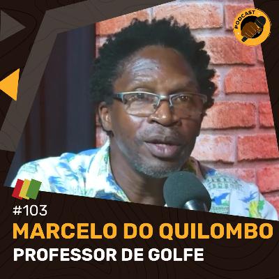 #103 - Marcelo do Quilombo (Professor de Golfe)