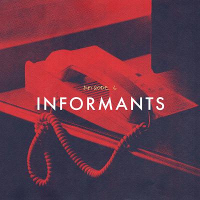 Episode 6: Informants