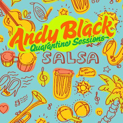 Andy Black - Quarantine Sessions - Salsa meets Latin House (Episode 94)