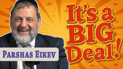 Eikev - It's a big deal