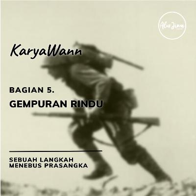 #47: KARYAWANN - 5. Gempuran Rindu #47: KARYAWANN - 5. Gempuran Rindu