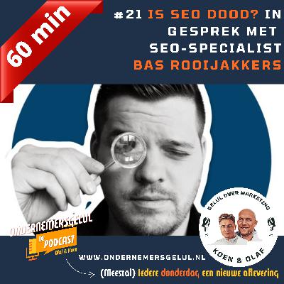 #21 Is SEO dood? In gesprek met SEO-specialist BAS ROOIJAKKERS #21 Is SEO dood? In gesprek met SEO-specialist BAS ROOIJAKKERS