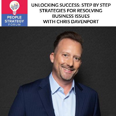 Chris Davenport - Unlocking Success: Step by Step Strategies for Resolving Business Issues