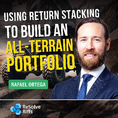 Rafael Ortega: Using Return Stacking To Build an All-Terrain Portfolio