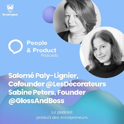 People & Product #8 - Salomé Paly-Lignier, co-founder @Les Décorateurs et Sabine Peters, founder @Gloss And Boss