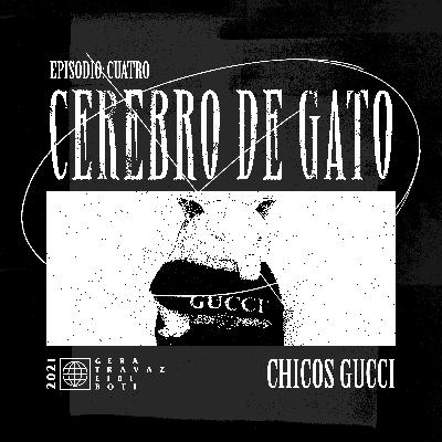 Cerebro De Gato - Episodio 4 - Chicos Gucci