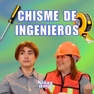 Chisme Ajeno #127: Chisme de Ingenieros