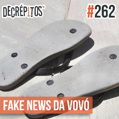Decrépitos 262 - Fake News da Vovó