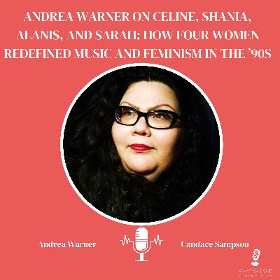 Andrea Warner on Celine, Shania, Alanis, and Sarah: How Four Women Redefined Music and Feminism in the ’90s