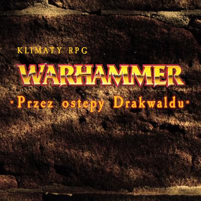 Warhammer 2ed: Przez ostępy Drakwaldu cz.1
