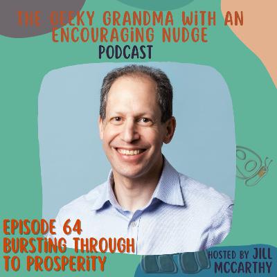 Episode#64 - Bursting Through to Prosperity