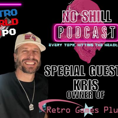 No Shill Podcast Episode 12 with Special Guest Kris Krohn Owner of Retro Games Plus