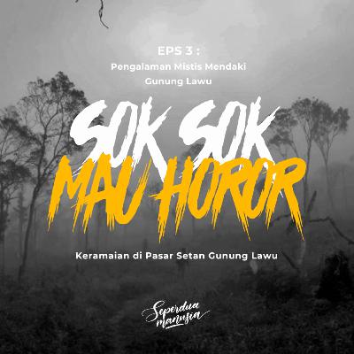 Sok Sok Mau Horror! EPS 03 Pasar Setan di Gunung Lawu