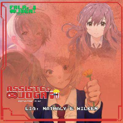 Assiste e Joga #4 – Orange, Fumetsu no Anata e, Ano Hana e A Silent Voice (Koe no Katachi)