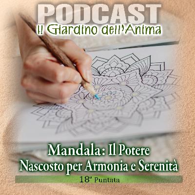 Ep.18 I Segreti Nascosti dei Mandala Energetici | Il Giardino dell'Anima Podcast