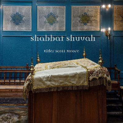 Shabbat Shuvah | Elder Scott Moore Shabbat Shuvah | Elder Scott Moore