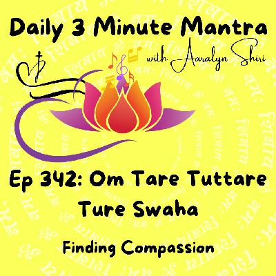 Ep 342 - Daily 3 Min Mantra - Om Tare Tuttare Ture Swaha