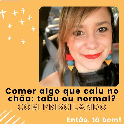 #11 - Conversando sobre nojinhos com Priscila Andrade - Então, tá bom!