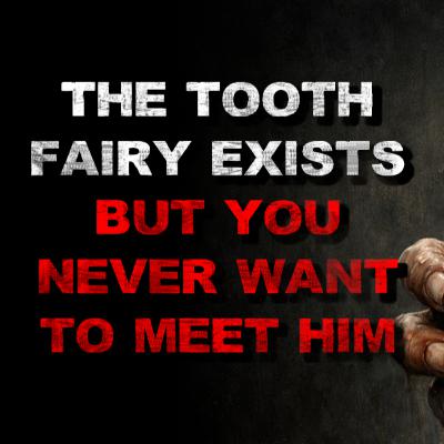 The Tooth Fairy Exists, But You Never Want To Meet Him The Tooth Fairy Exists, But You Never Want To Meet Him
