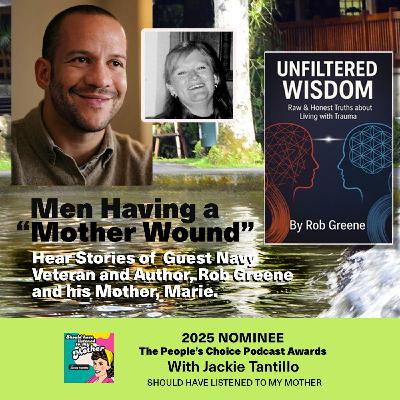 Men Having A "Mother Wound" with Guest Navy Veteran and Author, Rob Greene