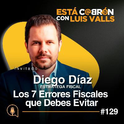 7 Errores Fiscales que Debes Evitar | Diego Díaz en Está Cabrón | Ep 109 7 Errores Fiscales que Debes Evitar | Diego Díaz en Está Cabrón | Ep 109
